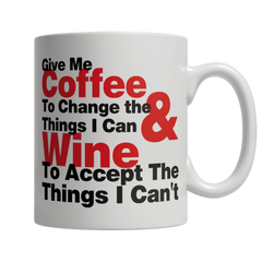 Limited Edition - Give Me Coffee To Change Things I Can & Wine To Accept The Things I Can't