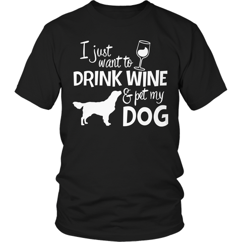 Limited Edition - I Just Want To Drink Wine And Pet My Dog